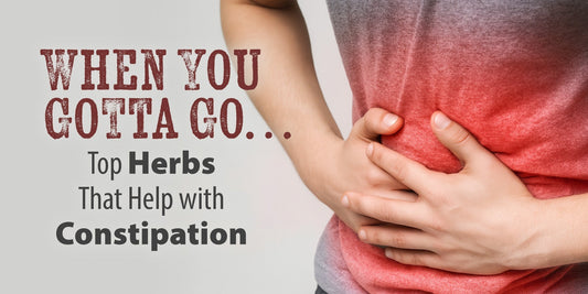 When You Gotta Go…Top Herbs That Help with Constipation