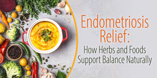Endometriosis Relief: How Herbs and Foods Support Balance Naturally