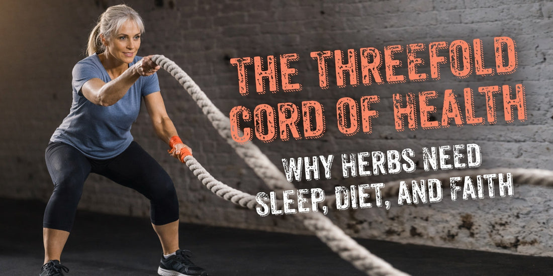 The Threefold Cord of Health: Why Herbs Need Sleep, Diet, and Faith